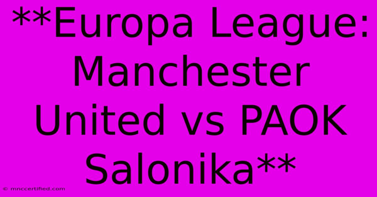 **Europa League: Manchester United Vs PAOK Salonika** 