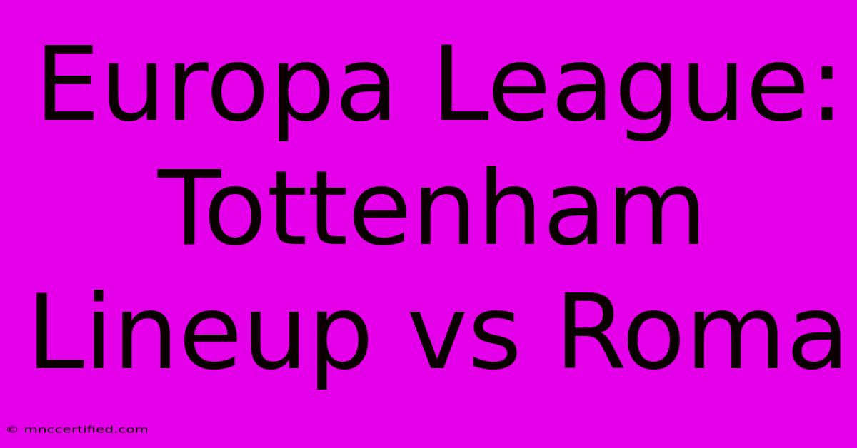 Europa League: Tottenham Lineup Vs Roma