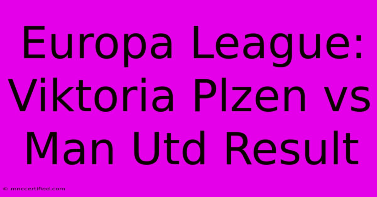 Europa League: Viktoria Plzen Vs Man Utd Result