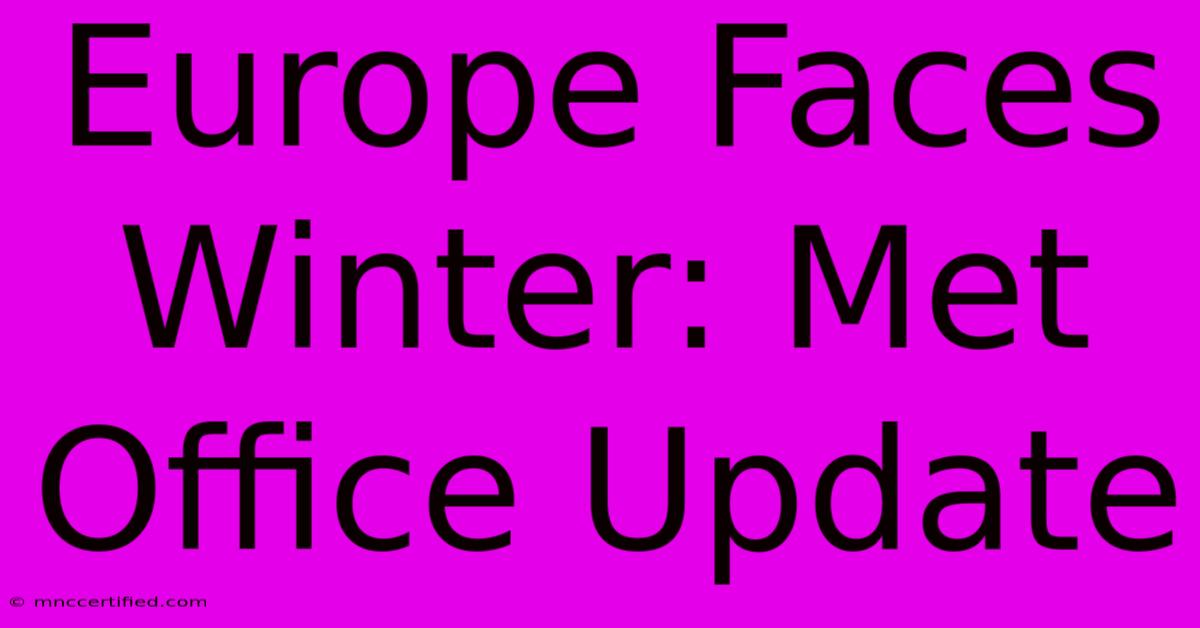 Europe Faces Winter: Met Office Update