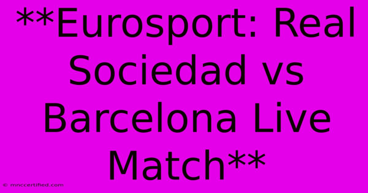 **Eurosport: Real Sociedad Vs Barcelona Live Match** 