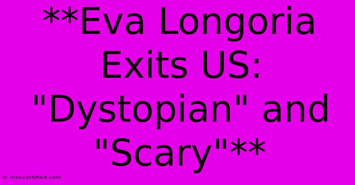 **Eva Longoria Exits US: 