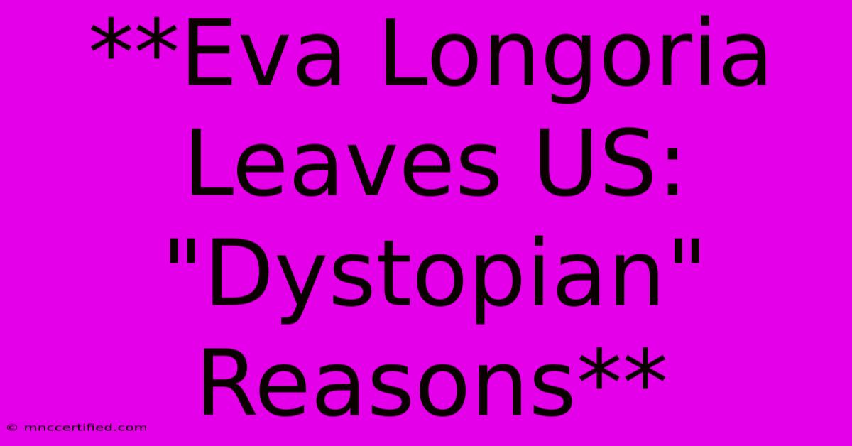 **Eva Longoria Leaves US: 