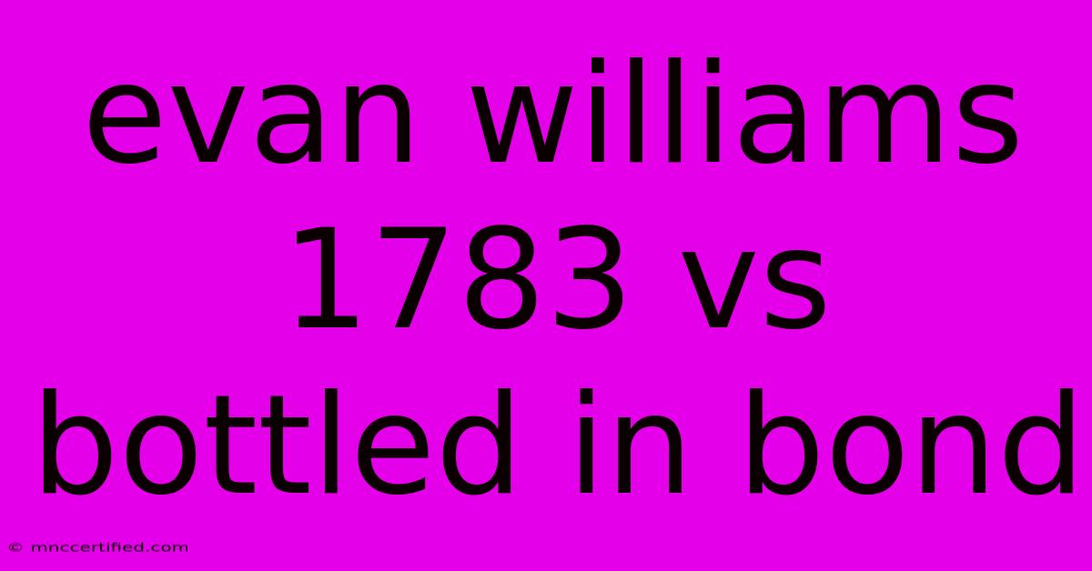 Evan Williams 1783 Vs Bottled In Bond