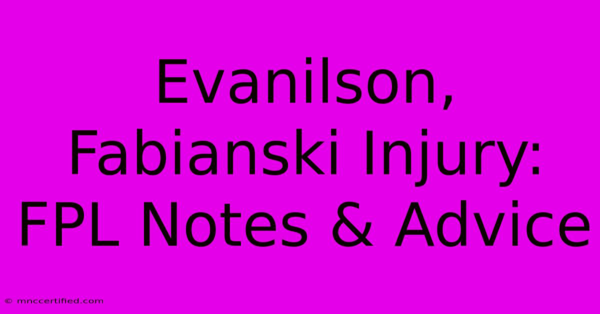 Evanilson, Fabianski Injury: FPL Notes & Advice