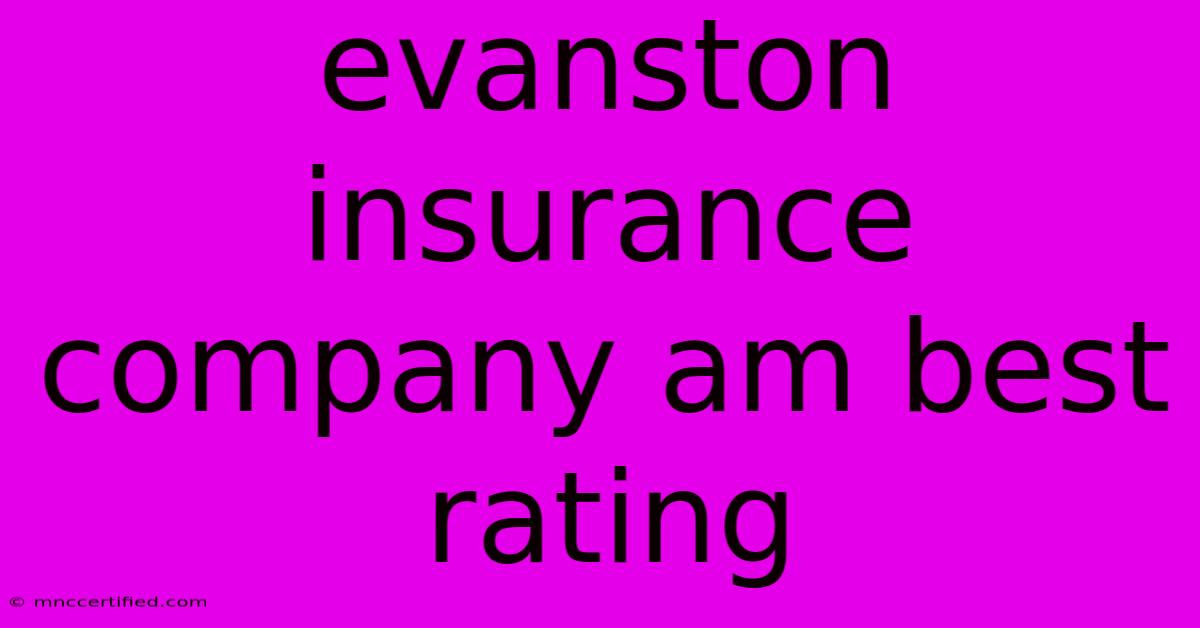 Evanston Insurance Company Am Best Rating