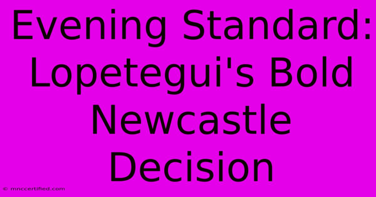 Evening Standard: Lopetegui's Bold Newcastle Decision