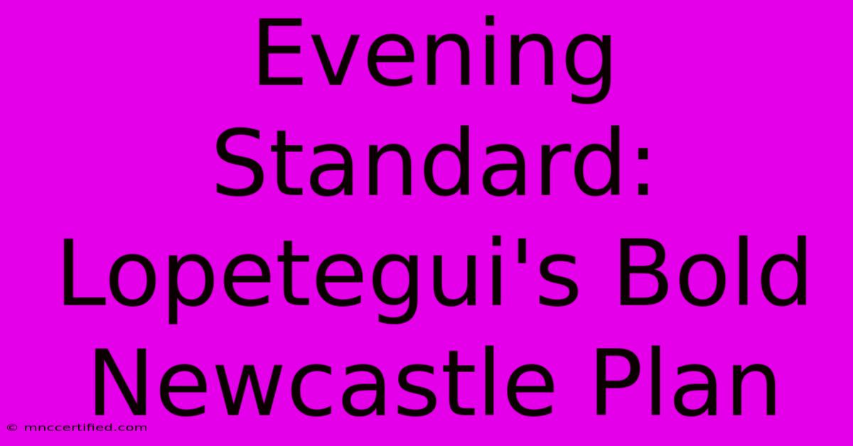 Evening Standard: Lopetegui's Bold Newcastle Plan