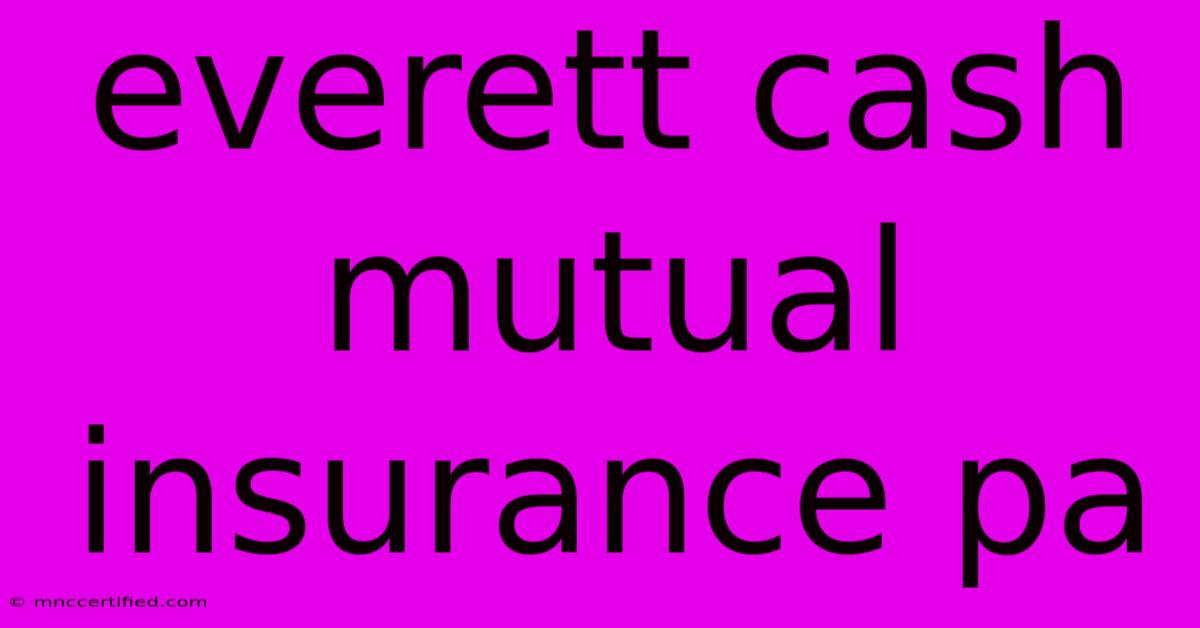 Everett Cash Mutual Insurance Pa