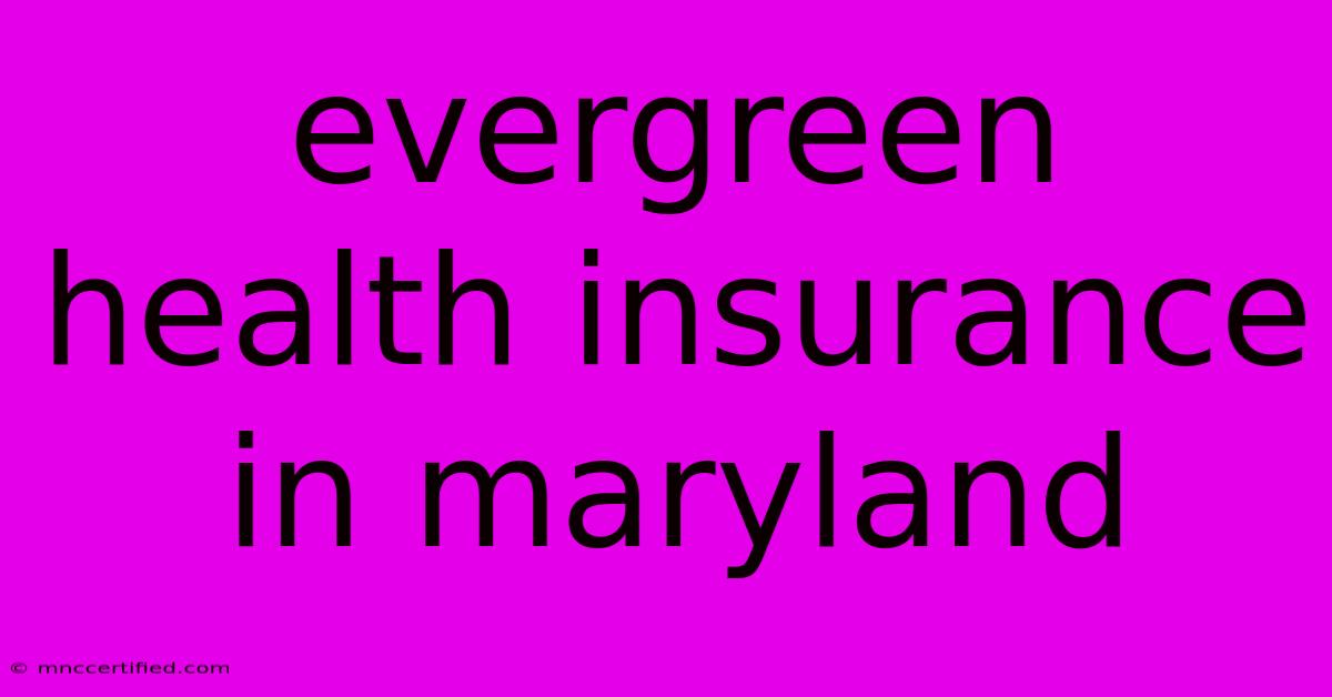 Evergreen Health Insurance In Maryland