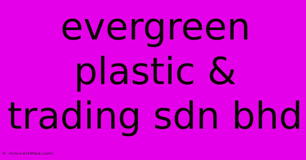 Evergreen Plastic & Trading Sdn Bhd