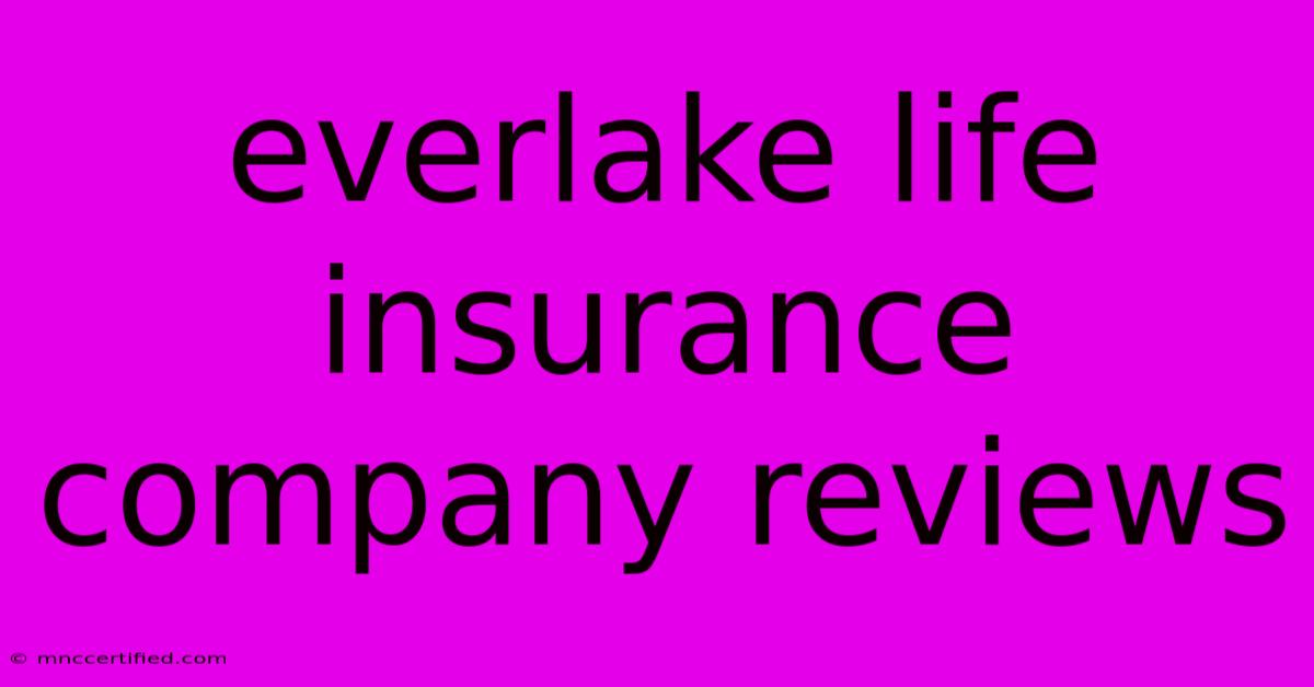 Everlake Life Insurance Company Reviews