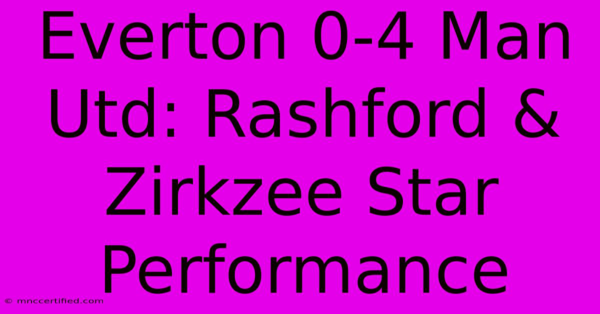 Everton 0-4 Man Utd: Rashford & Zirkzee Star Performance