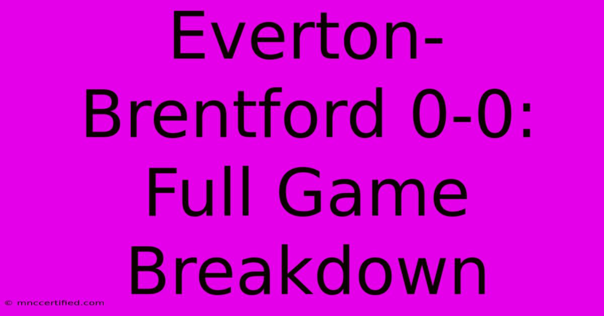 Everton-Brentford 0-0: Full Game Breakdown