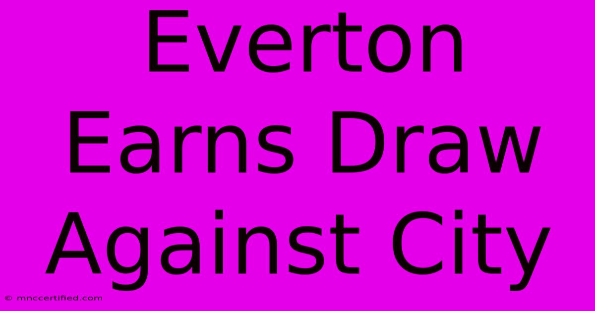 Everton Earns Draw Against City