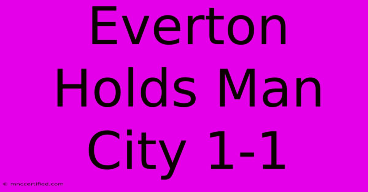 Everton Holds Man City 1-1