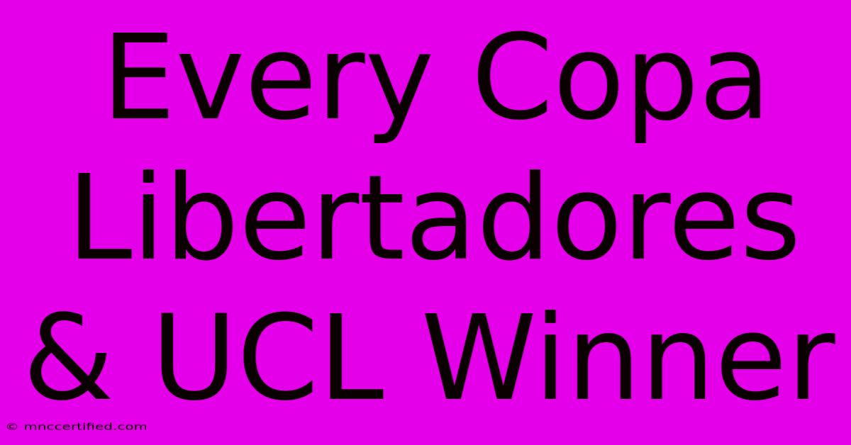 Every Copa Libertadores & UCL Winner