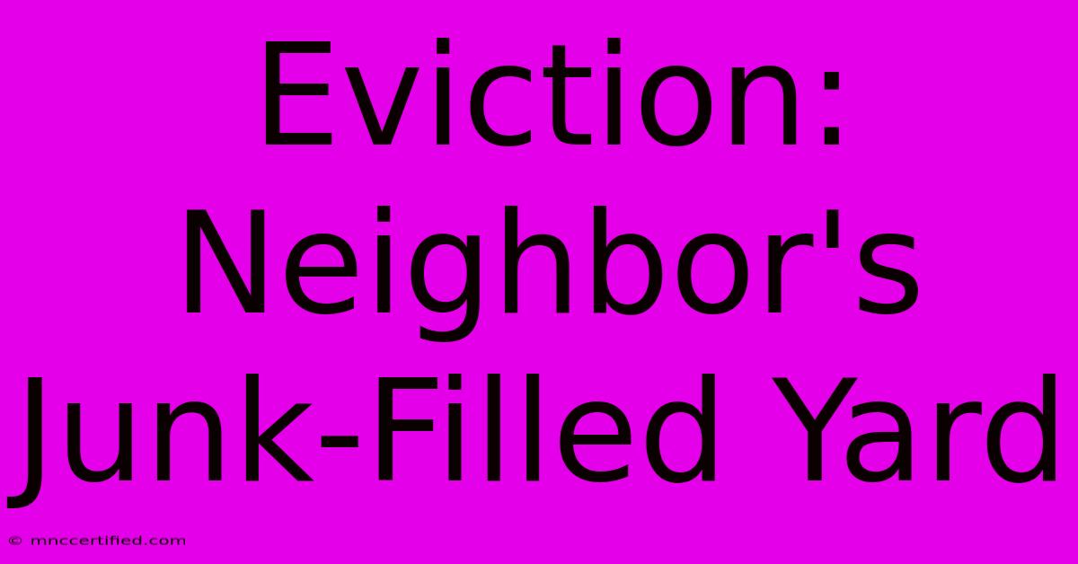 Eviction: Neighbor's Junk-Filled Yard