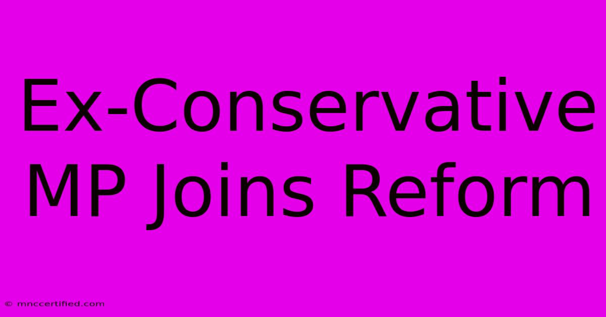 Ex-Conservative MP Joins Reform