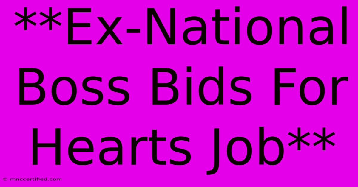 **Ex-National Boss Bids For Hearts Job**