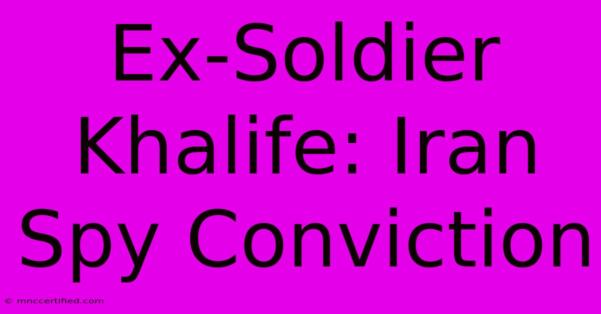 Ex-Soldier Khalife: Iran Spy Conviction