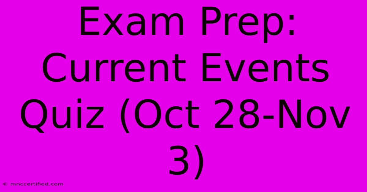 Exam Prep: Current Events Quiz (Oct 28-Nov 3)