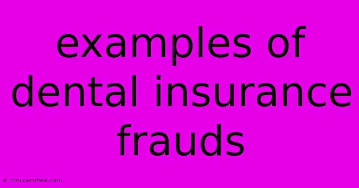 Examples Of Dental Insurance Frauds