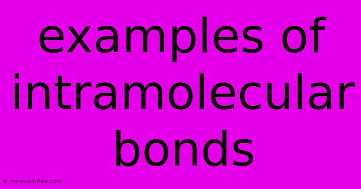 Examples Of Intramolecular Bonds