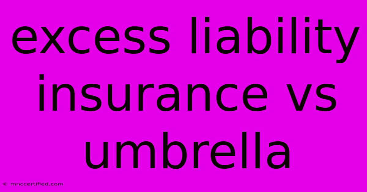 Excess Liability Insurance Vs Umbrella