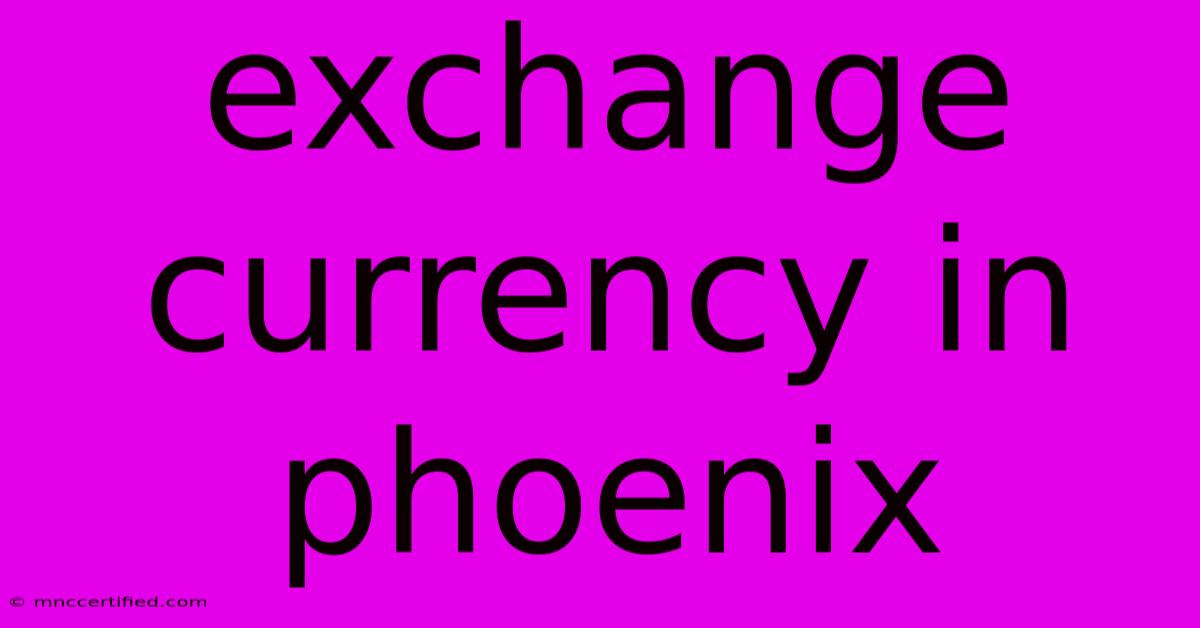 Exchange Currency In Phoenix