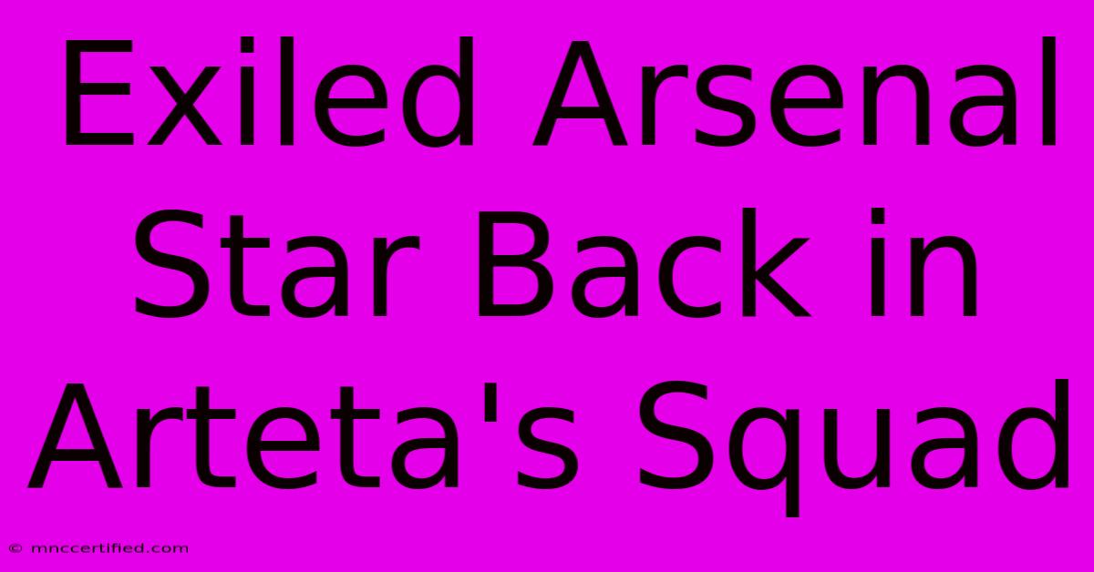 Exiled Arsenal Star Back In Arteta's Squad