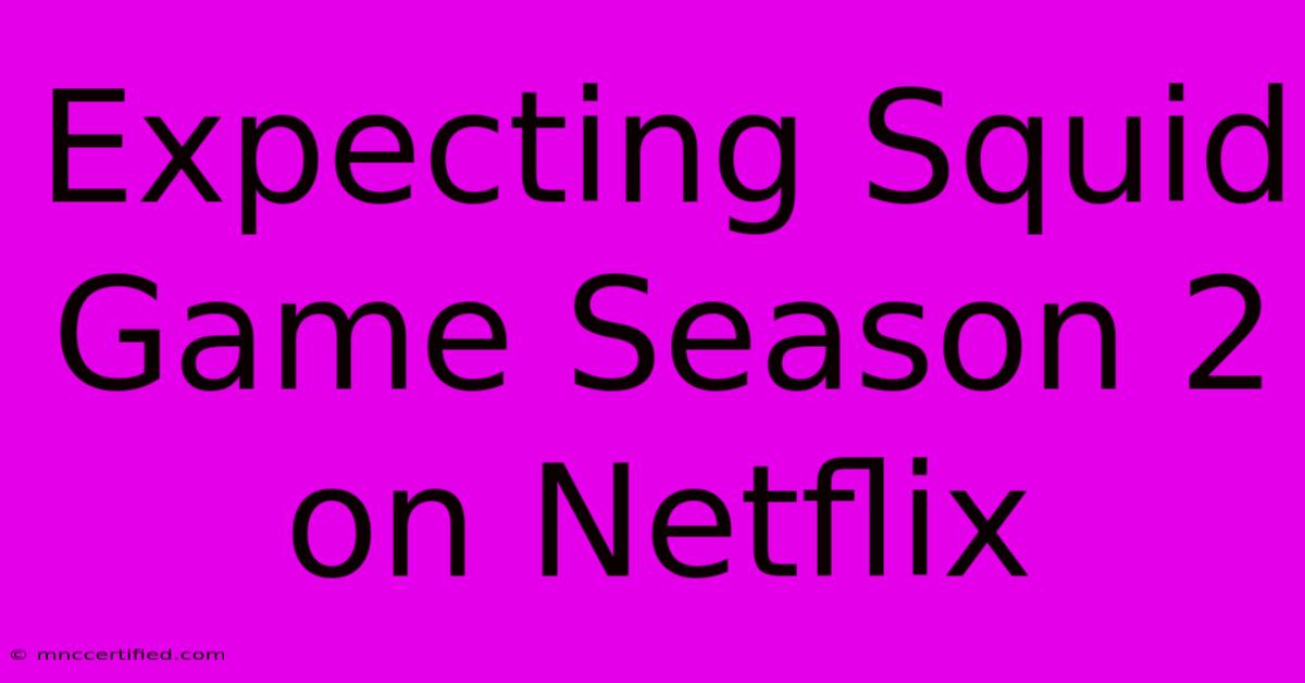 Expecting Squid Game Season 2 On Netflix