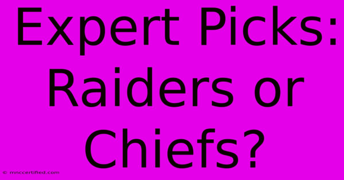 Expert Picks: Raiders Or Chiefs?