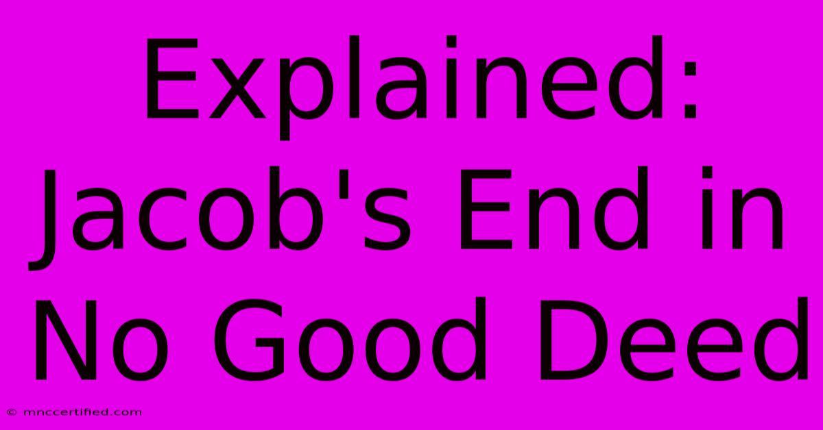 Explained: Jacob's End In No Good Deed