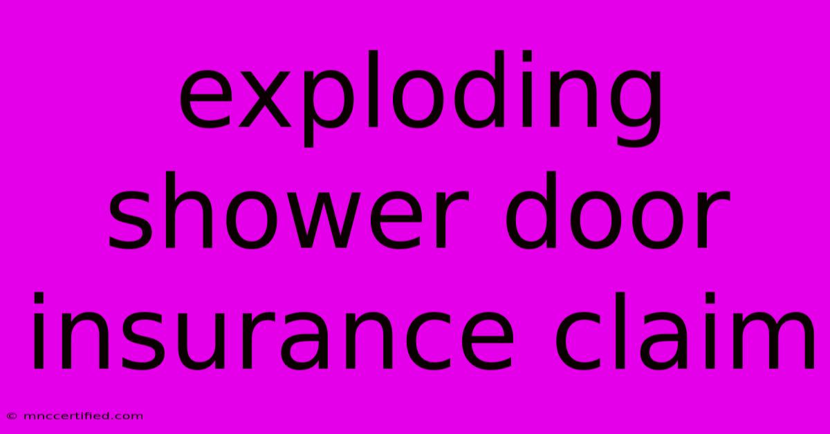 Exploding Shower Door Insurance Claim