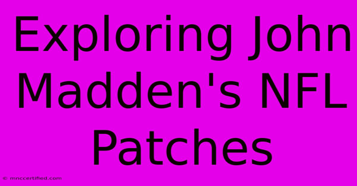 Exploring John Madden's NFL Patches