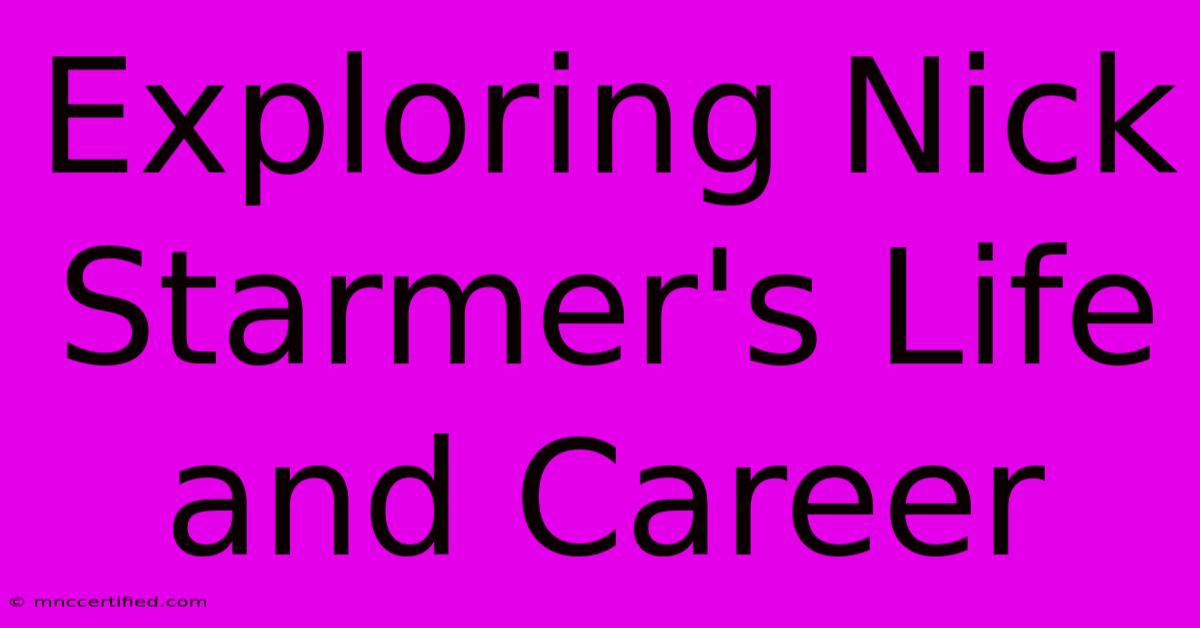 Exploring Nick Starmer's Life And Career