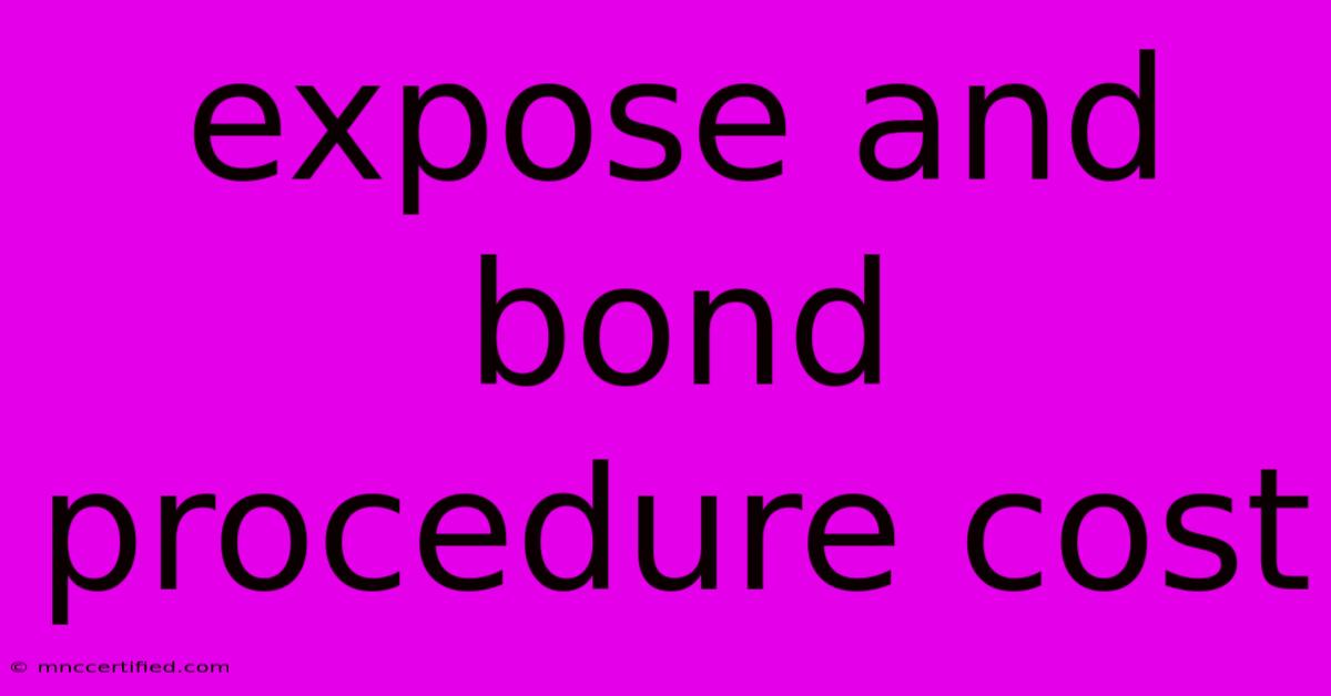 Expose And Bond Procedure Cost