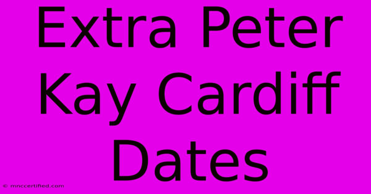 Extra Peter Kay Cardiff Dates