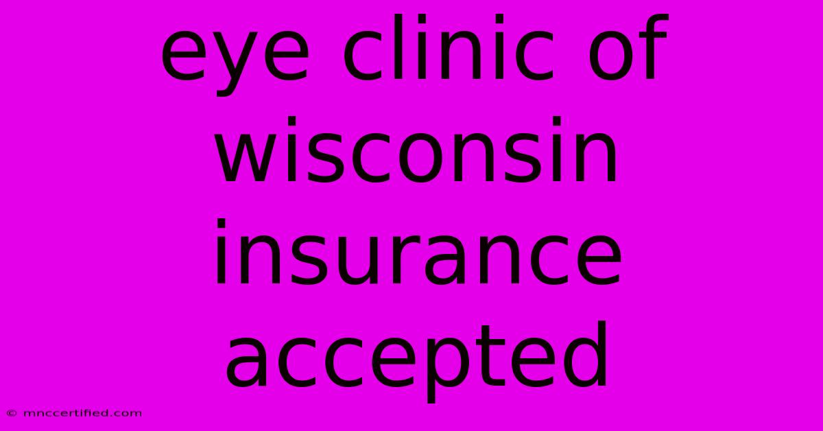 Eye Clinic Of Wisconsin Insurance Accepted