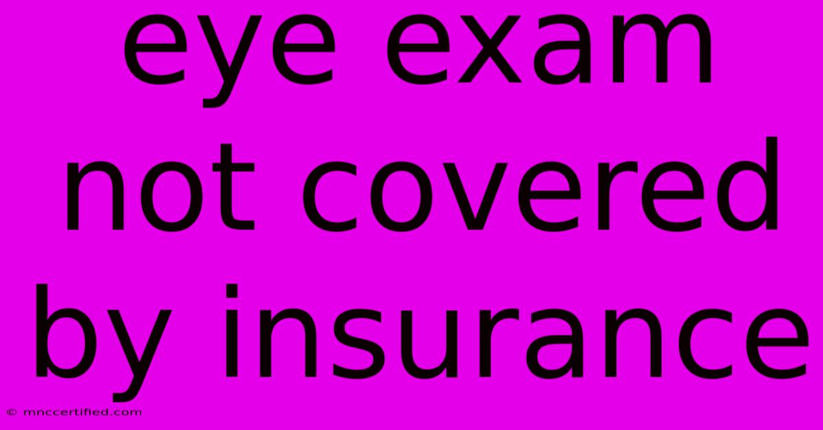 Eye Exam Not Covered By Insurance