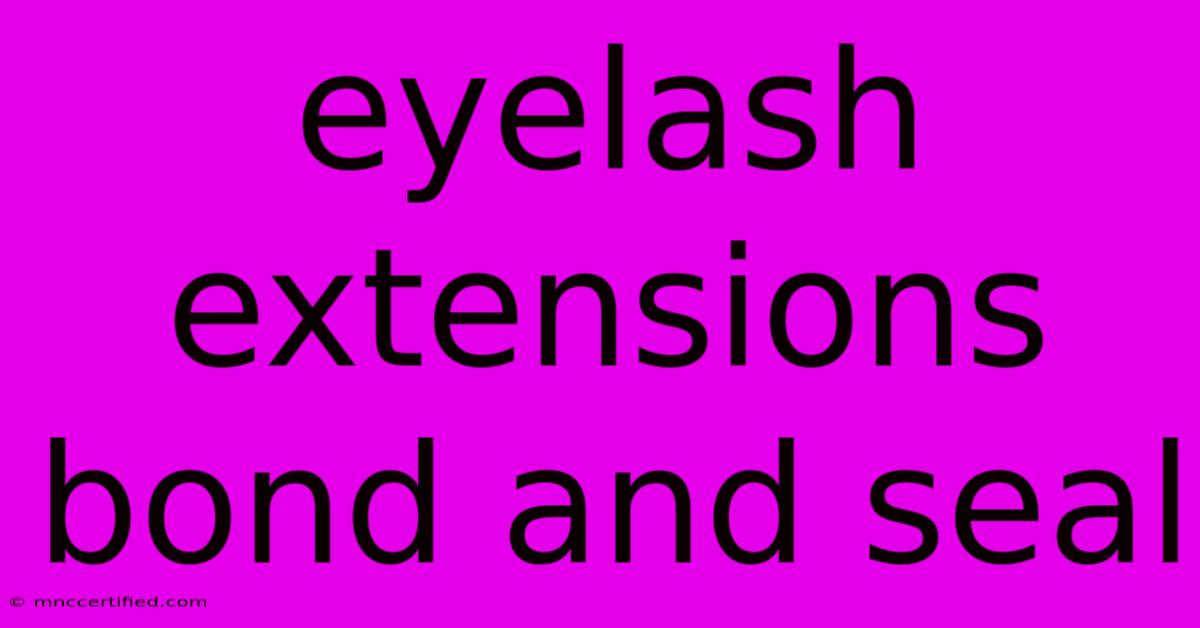 Eyelash Extensions Bond And Seal