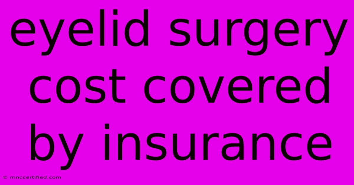 Eyelid Surgery Cost Covered By Insurance