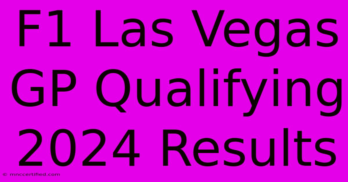 F1 Las Vegas GP Qualifying 2024 Results