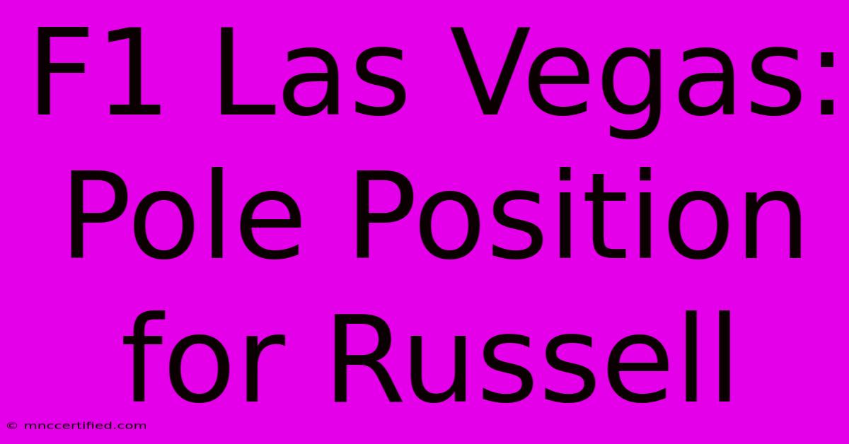 F1 Las Vegas: Pole Position For Russell