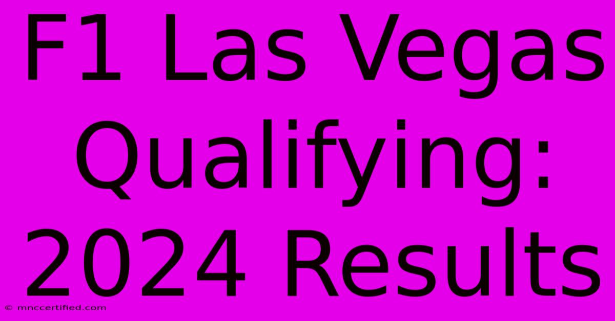 F1 Las Vegas Qualifying: 2024 Results