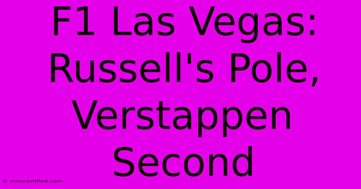 F1 Las Vegas: Russell's Pole, Verstappen Second