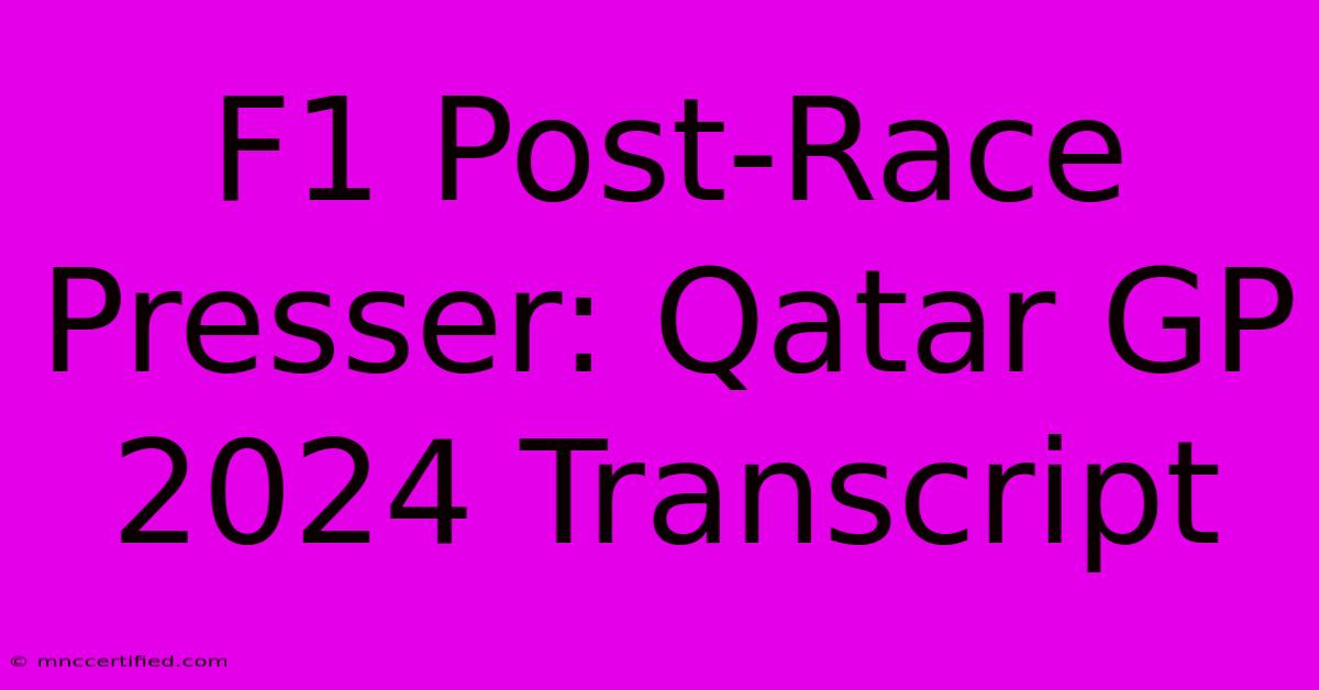 F1 Post-Race Presser: Qatar GP 2024 Transcript