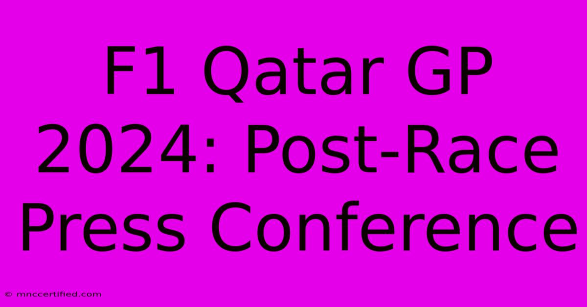 F1 Qatar GP 2024: Post-Race Press Conference