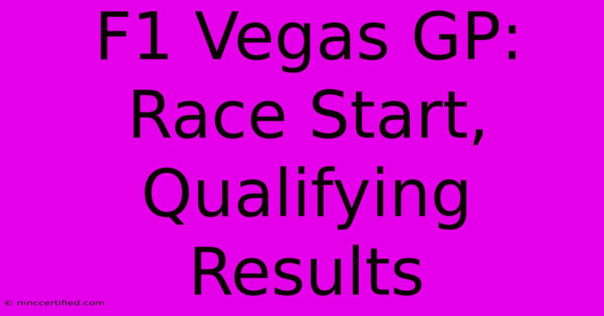 F1 Vegas GP: Race Start, Qualifying Results